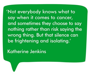 Not everybody knows what to say when it comes to cancer, and sometimes they choose to say nothing rather than risk saying the wrong thing. But that silence can be frightening and isolating.