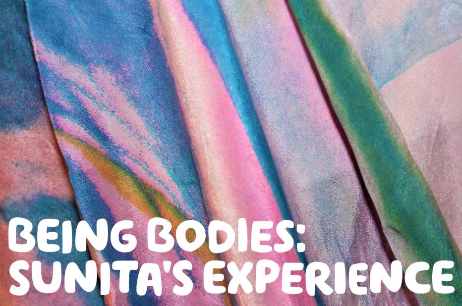 Rainbow coloured fabric with the words 'Being bodies, Sunita's experience written in white. 
