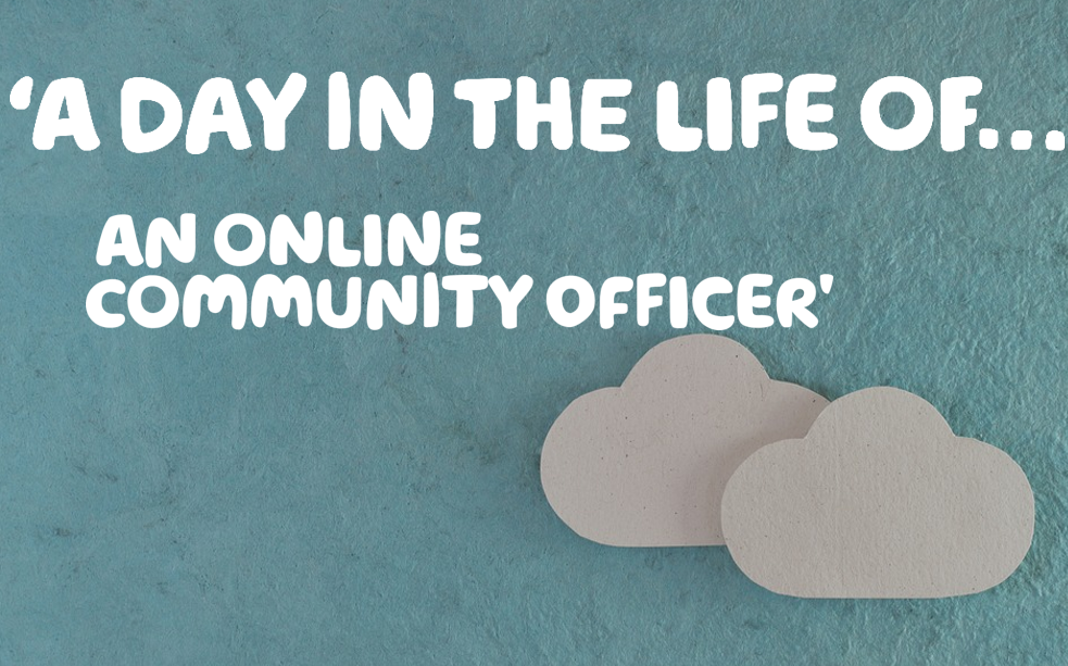 'A day in the life of...an online Community officer' written in white over a cartoon image of a blue sky with white clouds.