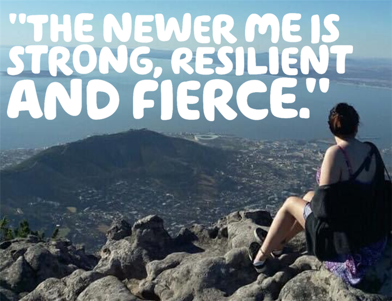 "The newer me is strong, resilient and fierce" written over a picture of Sophie at Table Mountain in South Africa.