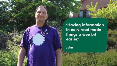 John says Having information in easy read made things a wee bit easier