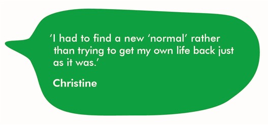 I had to find a new 'normal' rather than trying to get my own life back just as it was - Christine