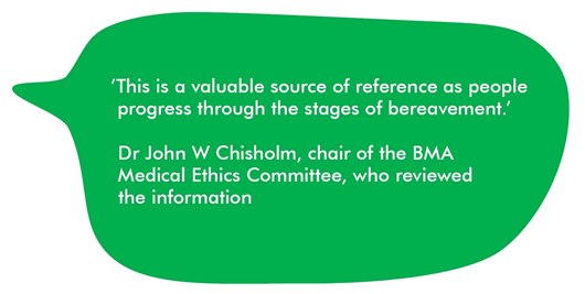 This image shows a quote: ‘This is a valuable source of reference as people progress through the stages of bereavement.’ Dr John W Chisholm, chair of the BMA Medical Ethics Committee, who reviewed the information