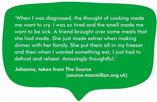This image shows a quote from Johanna that reads: 'When I was diagnosed, the thought of cooking made me want to cry. I was so tired and the smell made me want to be sick. A friend brought over some meals that she had made. She just made extras when she was making dinner with her family. She put them all in my freezer and then when I wanted something to eat I just had to defrost and reheat them. Amazingly thoughtful.' 