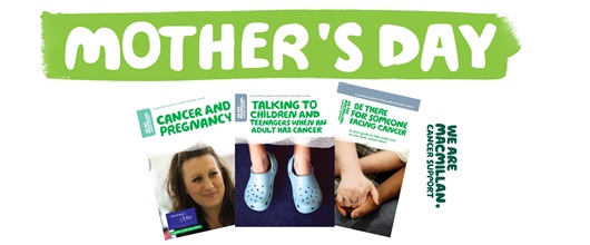 This image shows a banner with the words Mother's Day and the front covers of three of our booklets: cancer and pregnancy, Talking to children and teenagers when an adult has cancer and Be there for someone facing cancer