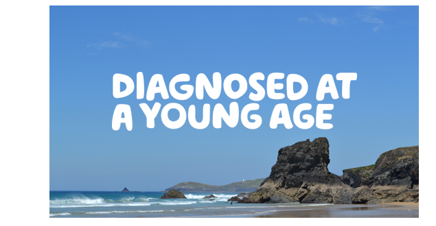  "Diagnosed at a young age" written over a picture of rocky cliffs overlooking a beach