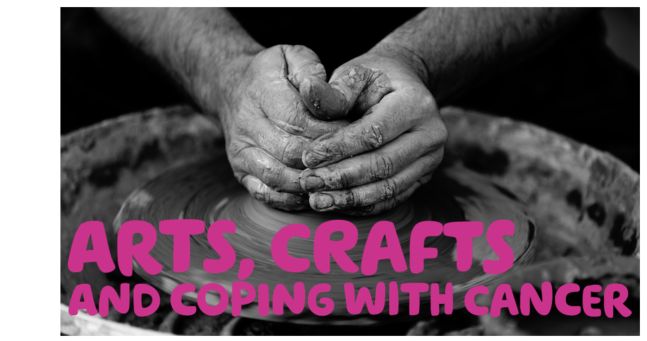 “Arts, crafts and coping with cancer” written over a black and white photograph of hands moulding clay. 