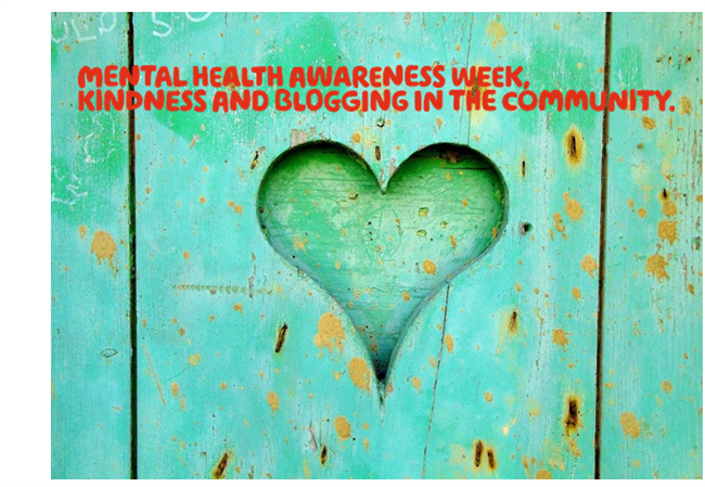  The words Mental health awareness week, kindness and blogging on the Community. Written in red over a picture of some green wood in the shape of a heart
