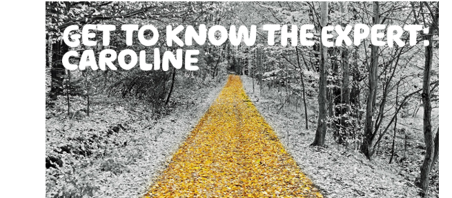  Get to know the Expert: Caroline" written over a snowy forest path