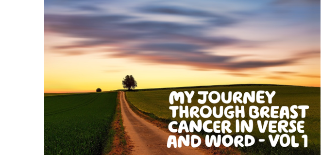 ‘My journey through breast cancer in verse and word – Vol 1’ Written over an image of a dirt road through a green field with an autumn evening sky.