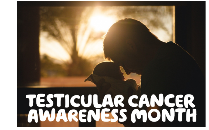  "Testicular cancer awareness month" written over a sepia picture of a man holding a baby..
